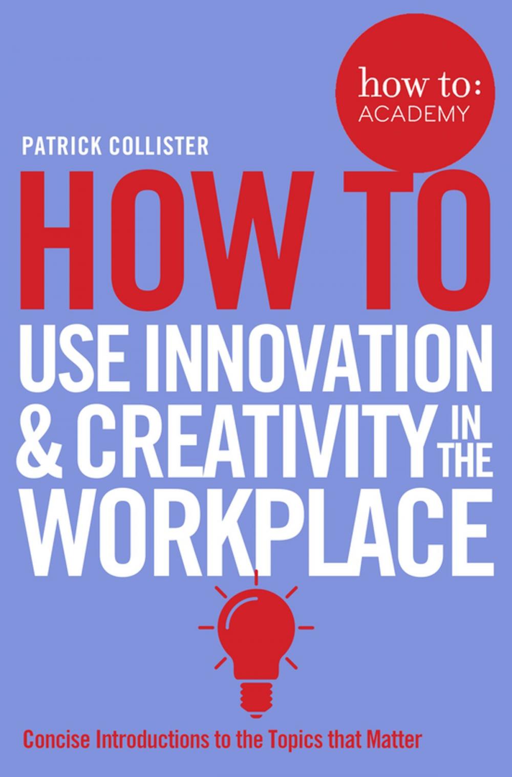 Big bigCover of How To Use Innovation and Creativity in the Workplace