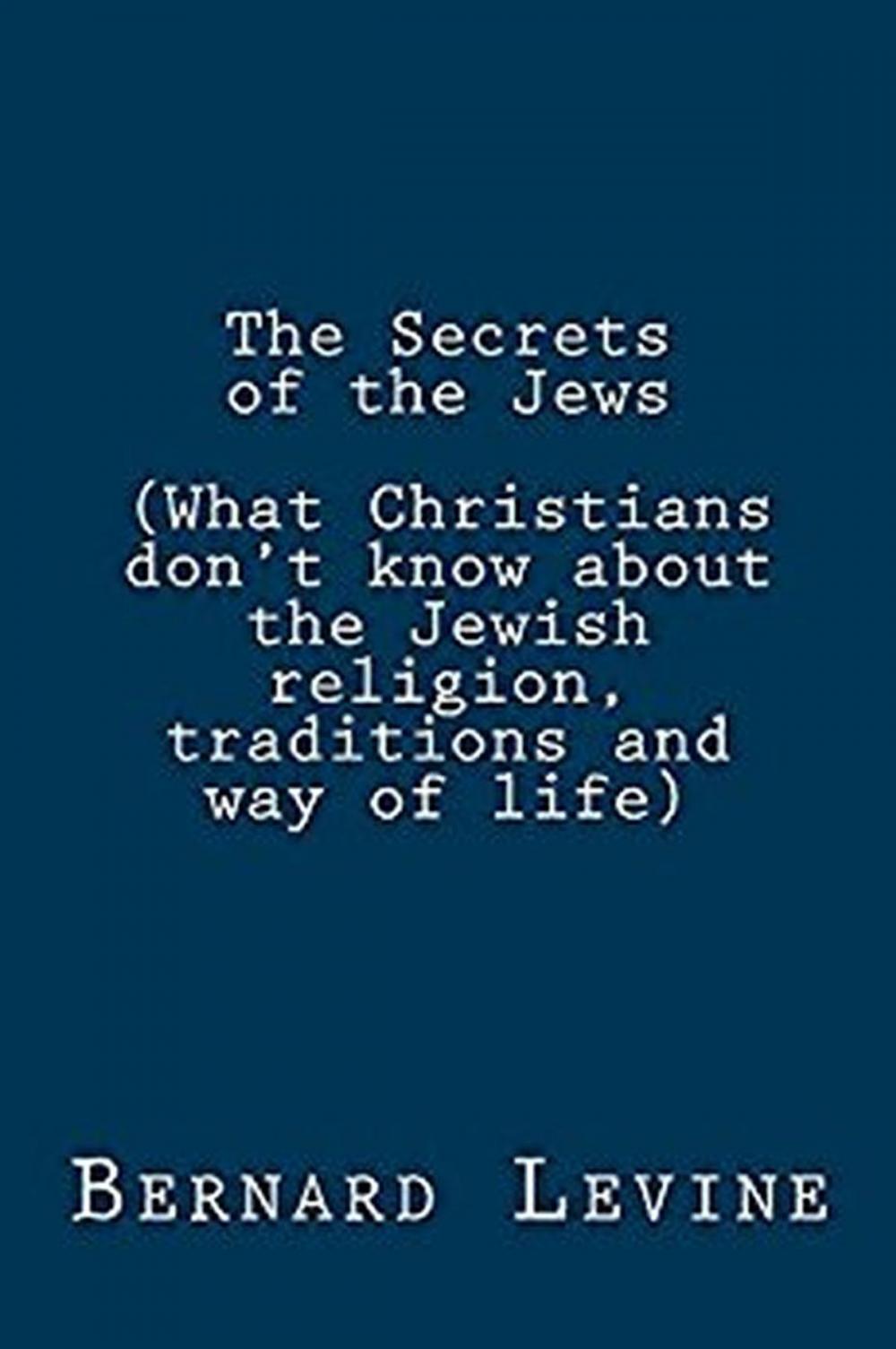 Big bigCover of The Secrets of the Jews (What Christians Don’t Know About the Jewish Religion, Traditions and Way of Life)