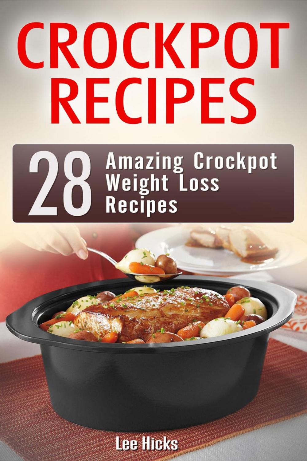 Big bigCover of Crockpot Recipes: 28 Amazing Crockpot Weight Loss Recipes