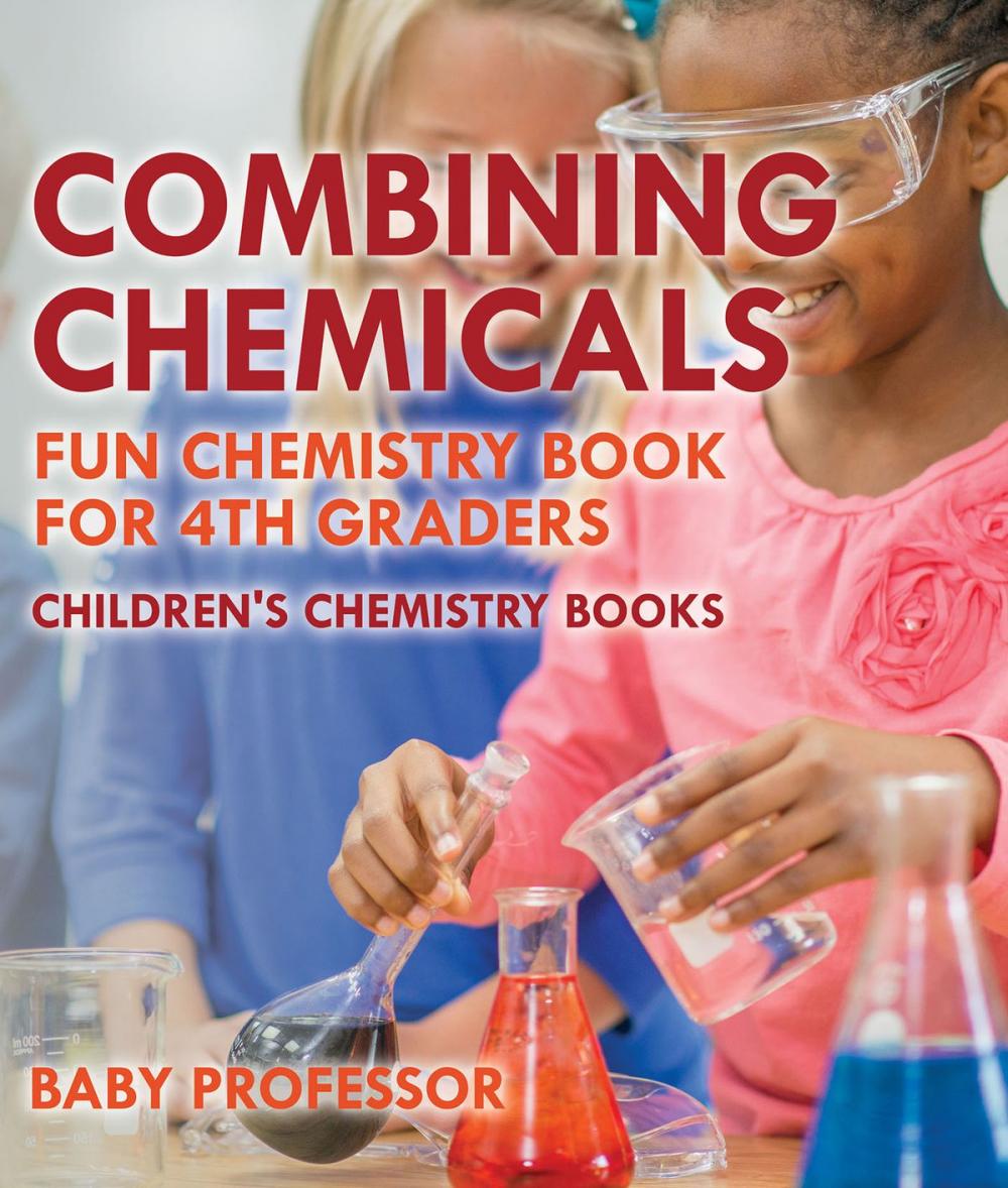 Big bigCover of Combining Chemicals - Fun Chemistry Book for 4th Graders | Children's Chemistry Books