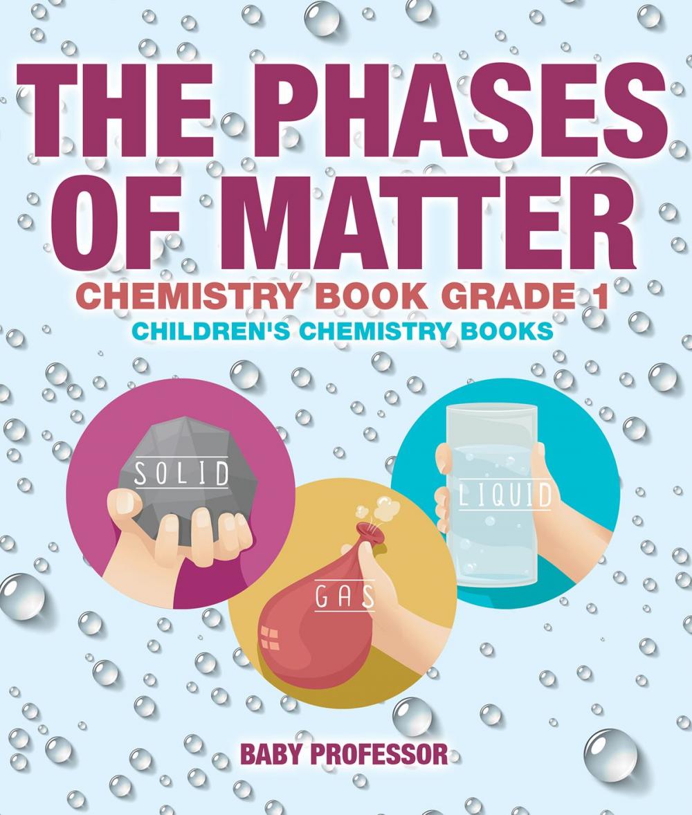 Big bigCover of The Phases of Matter - Chemistry Book Grade 1 | Children's Chemistry Books