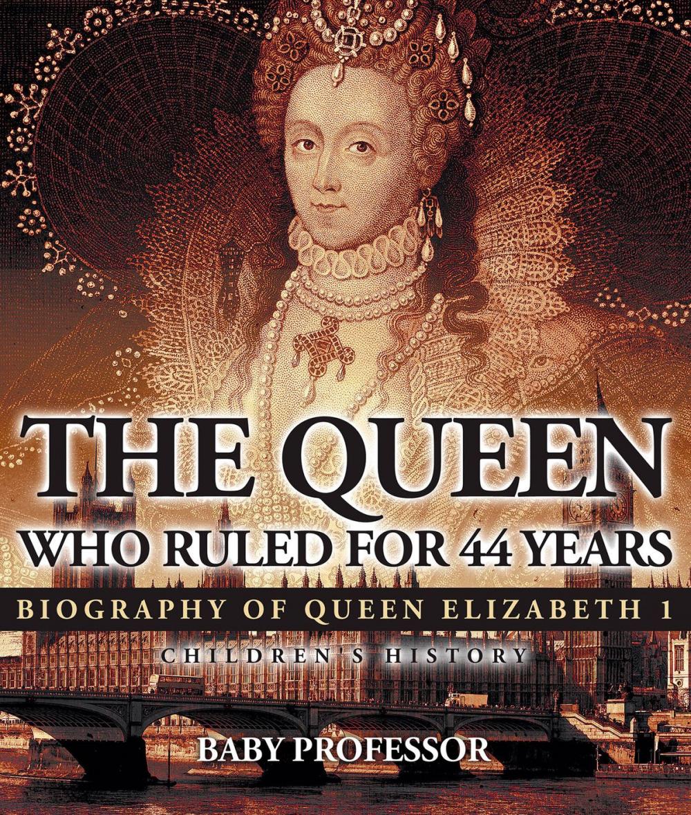 Big bigCover of The Queen Who Ruled for 44 Years - Biography of Queen Elizabeth 1 | Children's Biography Books