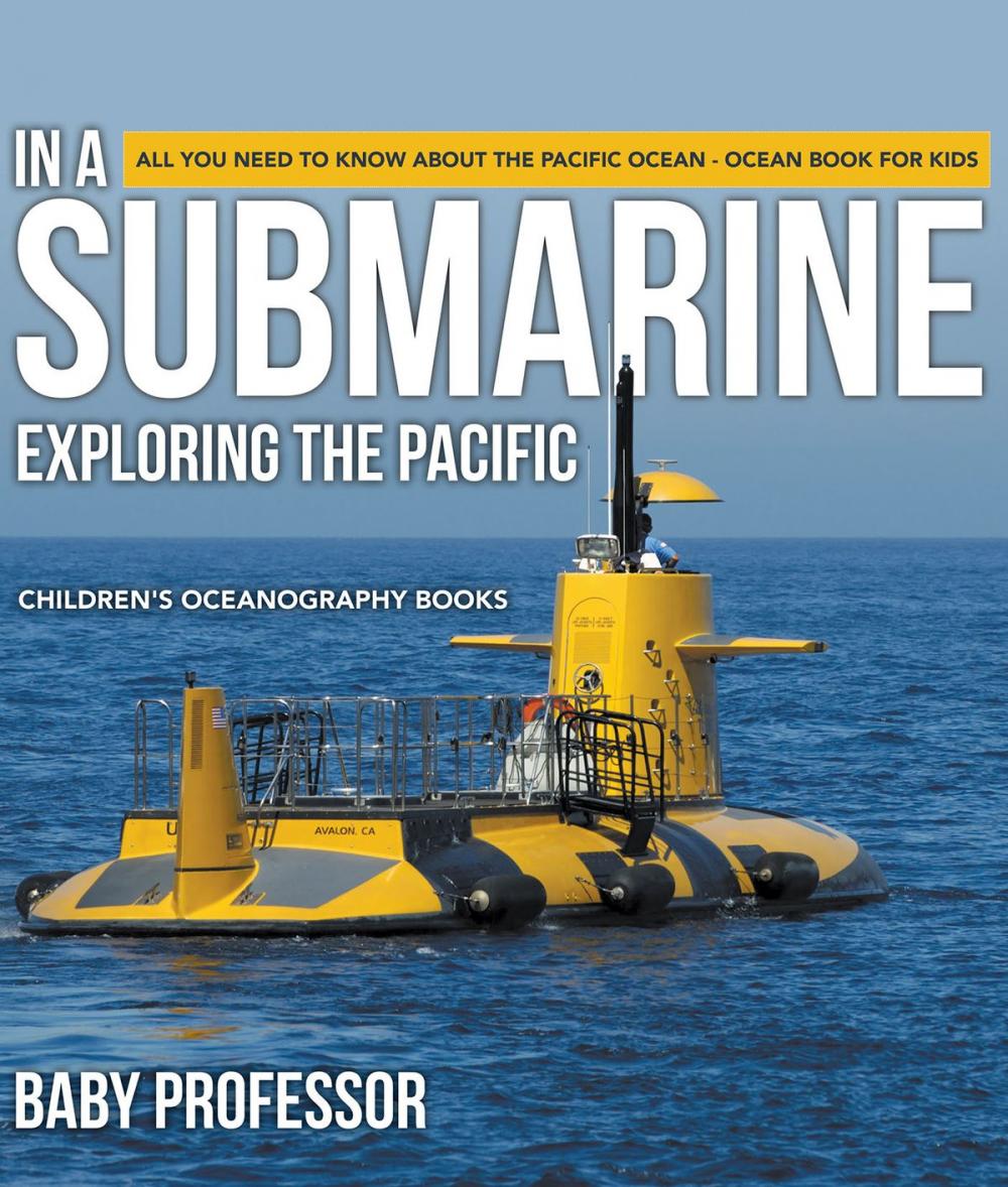 Big bigCover of In A Submarine Exploring the Pacific: All You Need to Know about the Pacific Ocean - Ocean Book for Kids | Children's Oceanography Books