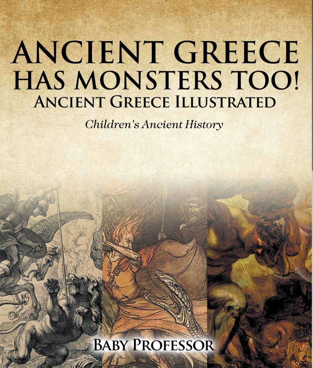 Big bigCover of Ancient Greece Has Monsters Too! Ancient Greece Illustrated | Children's Ancient History