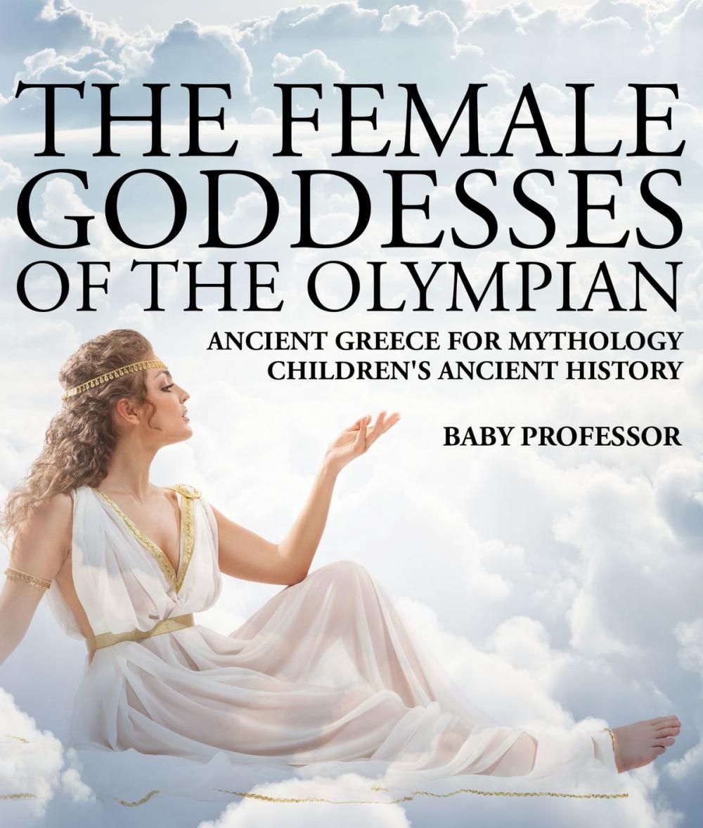 Big bigCover of The Female Goddesses of the Olympian - Ancient Greece for Mythology | Children's Ancient History