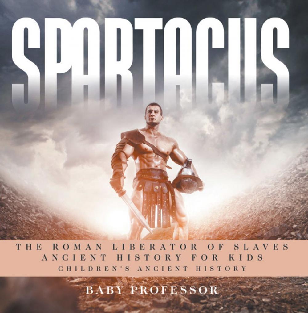 Big bigCover of Spartacus: The Roman Liberator of Slaves - Ancient History for Kids | Children's Ancient History