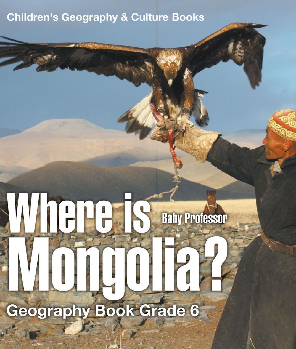 Big bigCover of Where is Mongolia? Geography Book Grade 6 | Children's Geography & Culture Books