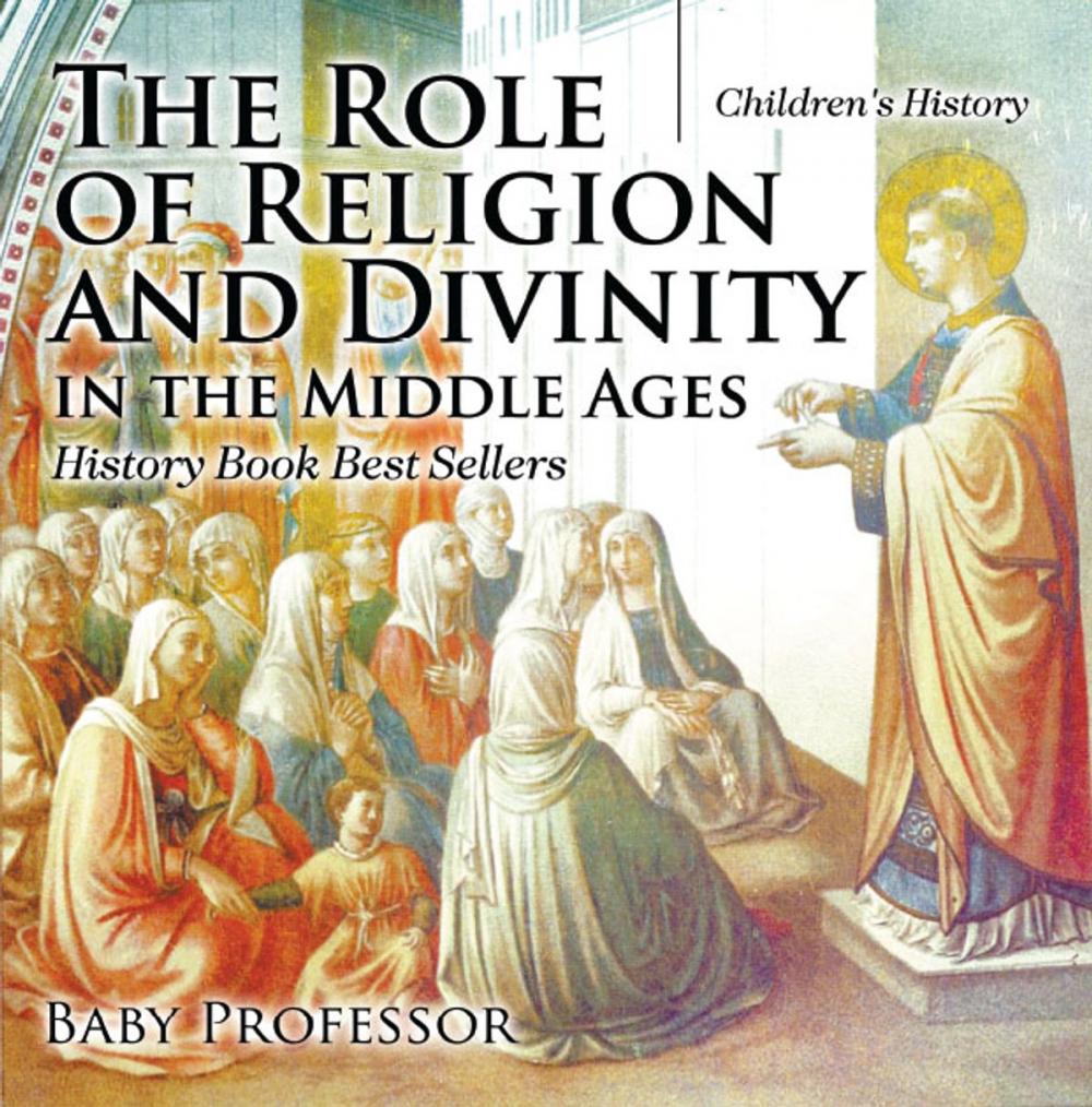 Big bigCover of The Role of Religion and Divinity in the Middle Ages - History Book Best Sellers | Children's History