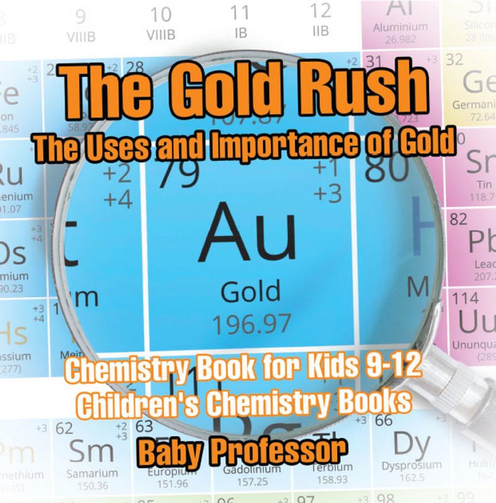 Big bigCover of The Gold Rush: The Uses and Importance of Gold - Chemistry Book for Kids 9-12 | Children's Chemistry Books