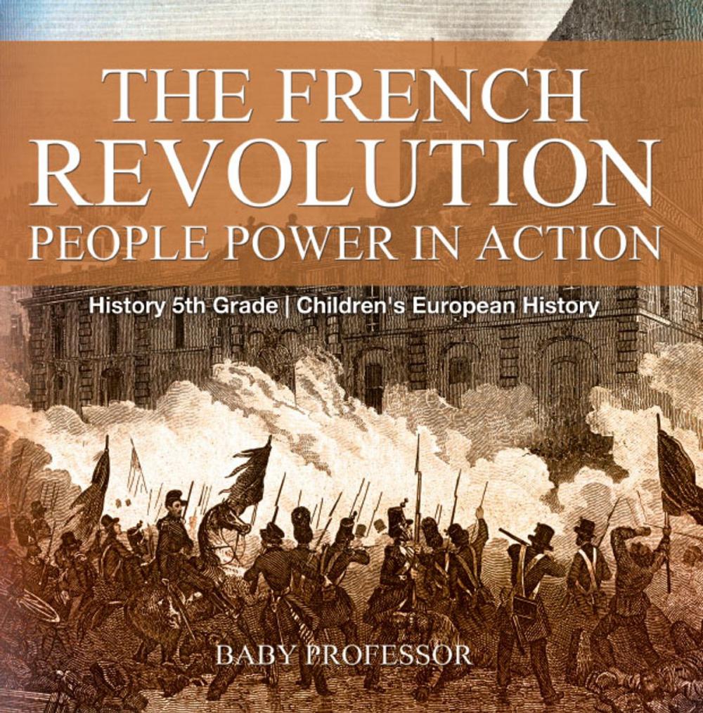 Big bigCover of The French Revolution: People Power in Action - History 5th Grade | Children's European History