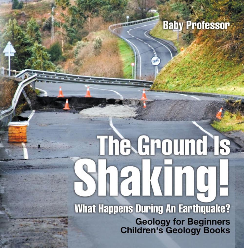 Big bigCover of The Ground Is Shaking! What Happens During An Earthquake? Geology for Beginners| Children's Geology Books