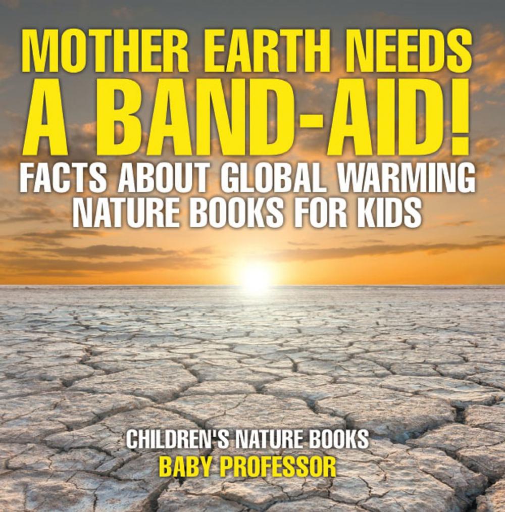 Big bigCover of Mother Earth Needs A Band-Aid! Facts About Global Warming - Nature Books for Kids | Children's Nature Books