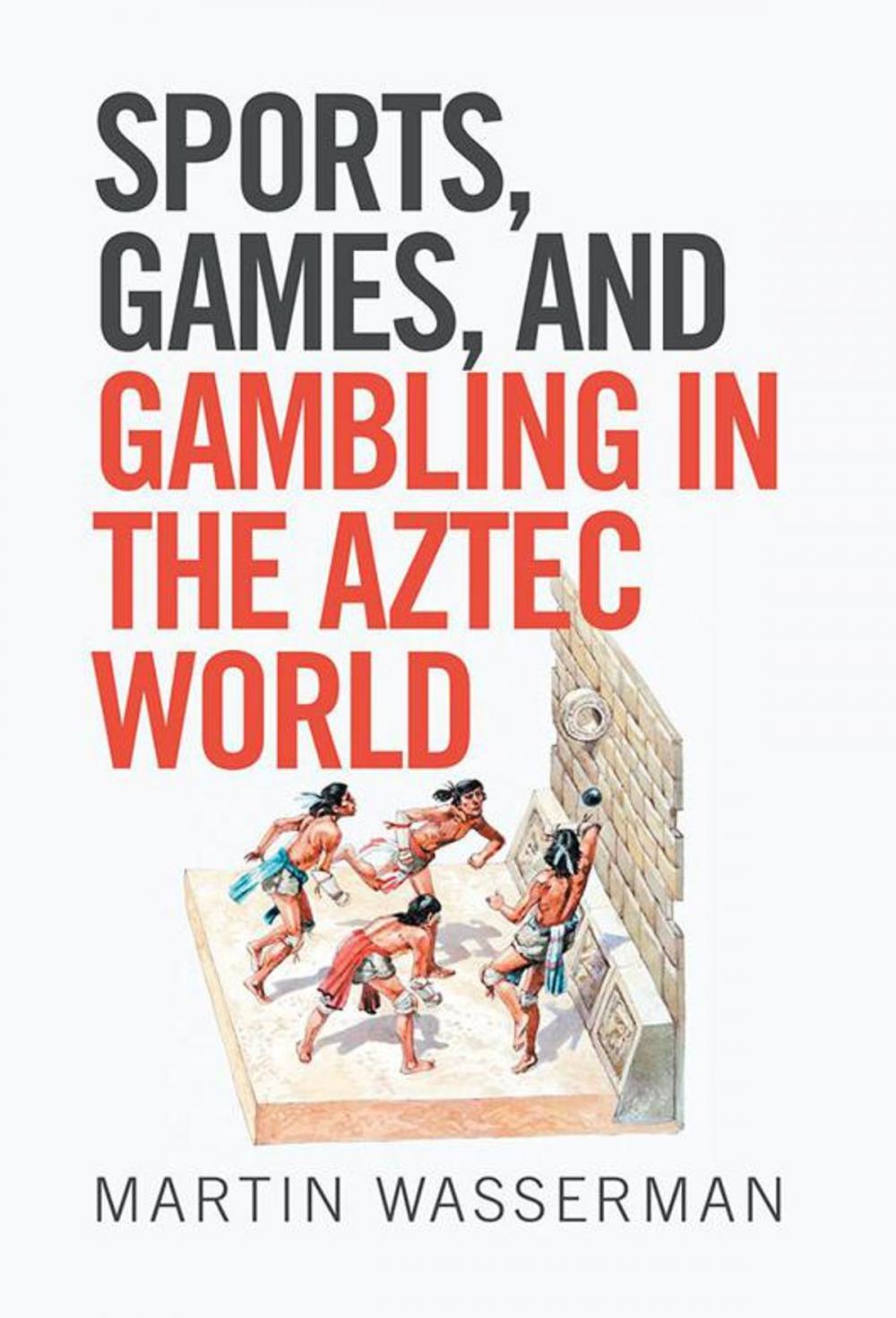 Big bigCover of Sports, Games, and Gambling in the Aztec World