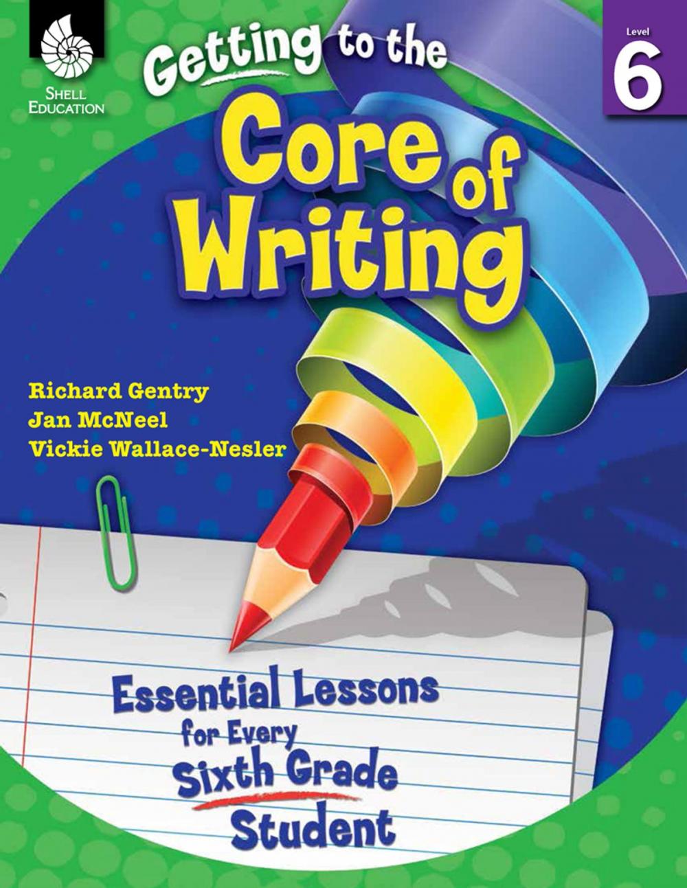 Big bigCover of Getting to the Core of Writing: Essential Lessons for Every Sixth Grade Student