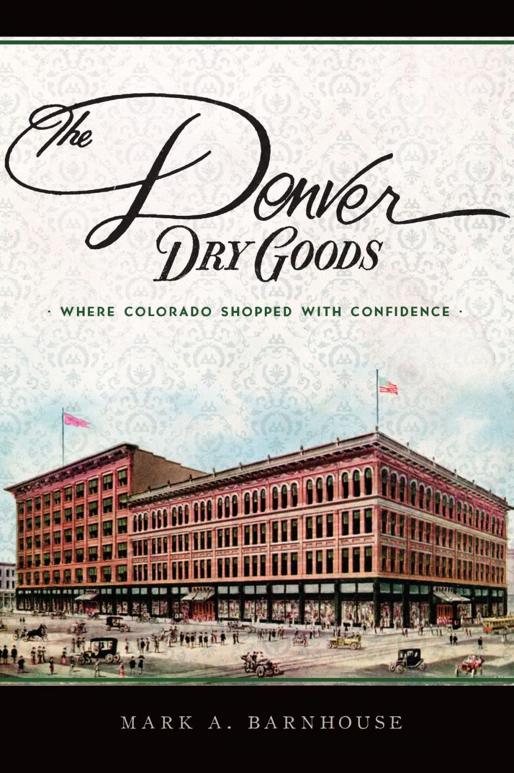 Big bigCover of The Denver Dry Goods: Where Colorado Shopped with Confidence