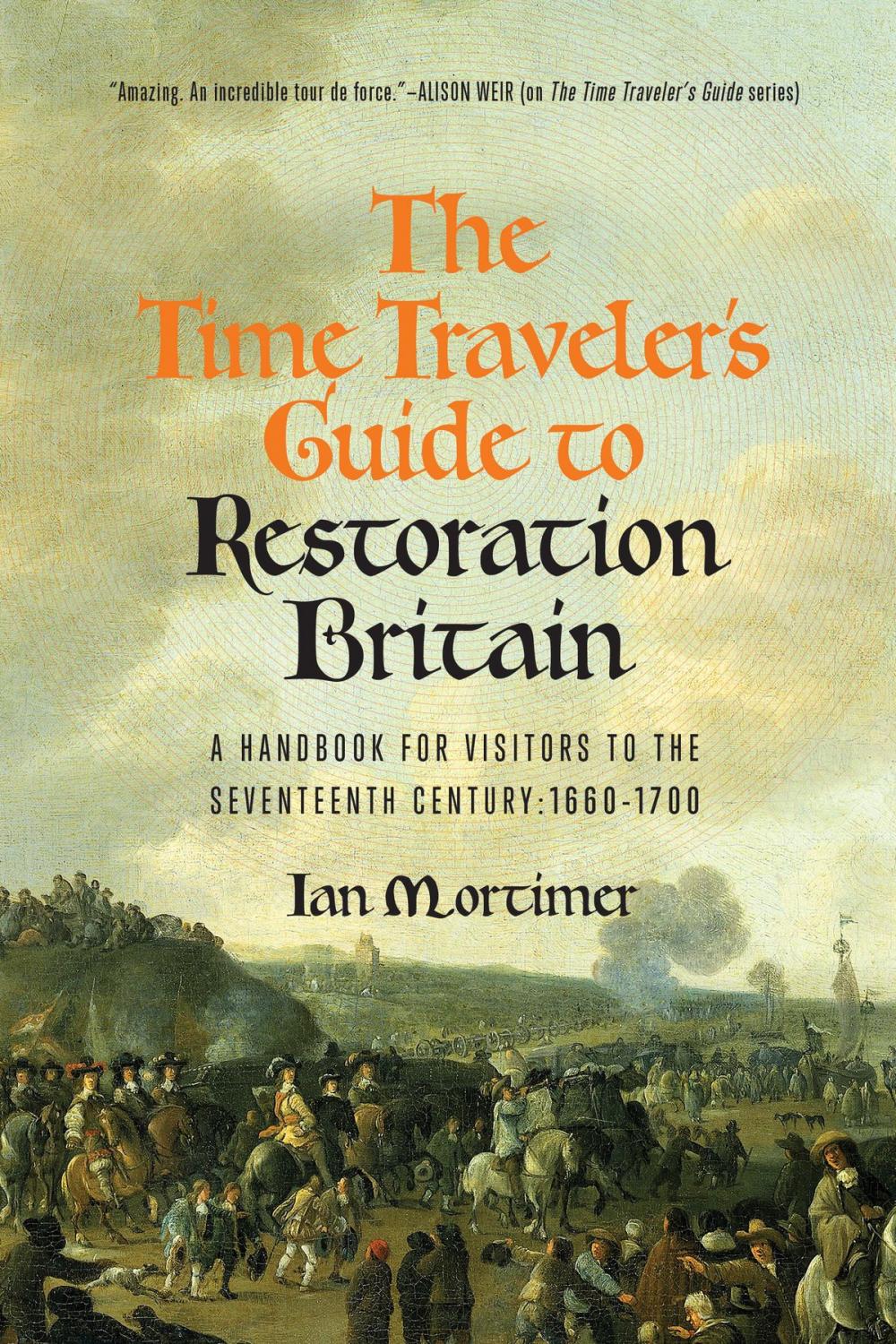 Big bigCover of The Time Traveler's Guide to Restoration Britain: A Handbook for Visitors to the Seventeenth Century: 1660-1699