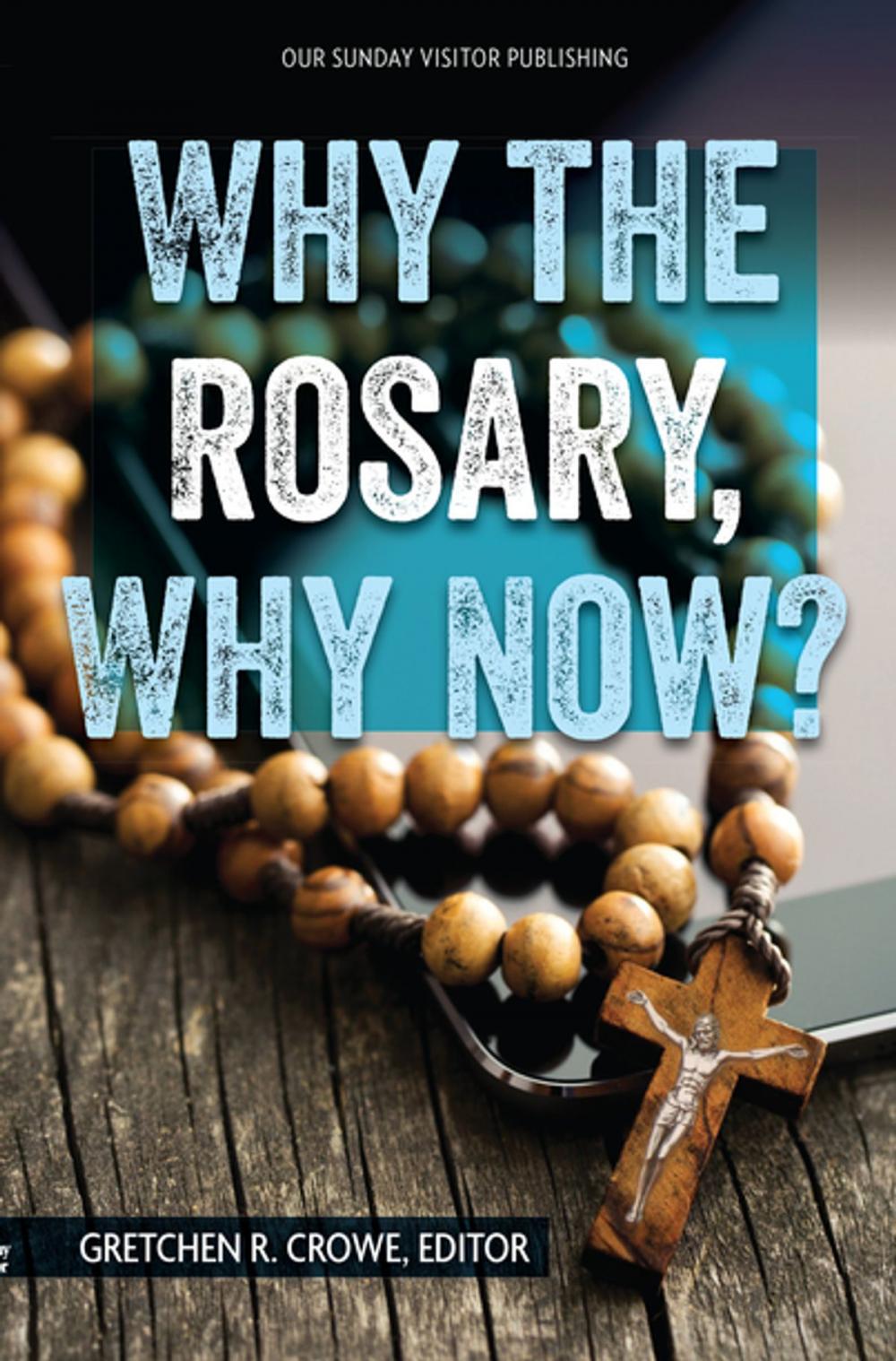 Big bigCover of Why the Rosary, Why Now?