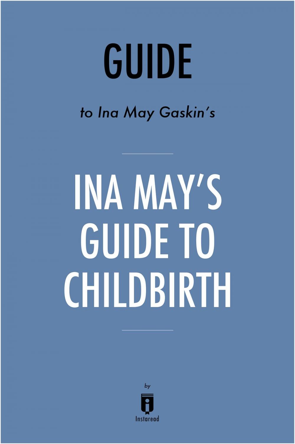 Big bigCover of Guide to Ina May Gaskin’s Ina May’s Guide to Childbirth by Instaread