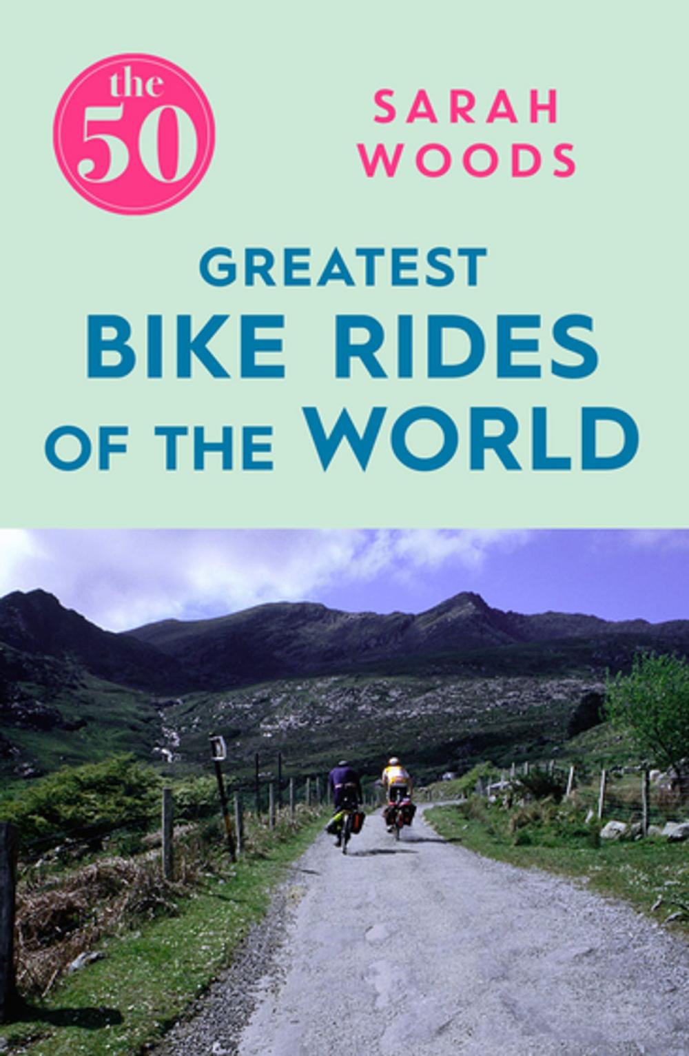 Big bigCover of The 50 Greatest Bike Rides of the World