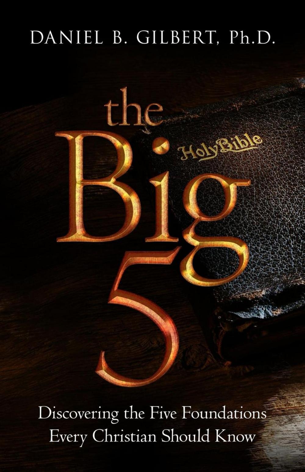 Big bigCover of The Big 5: Discovering the Five Foundations Every Christian Should Know!