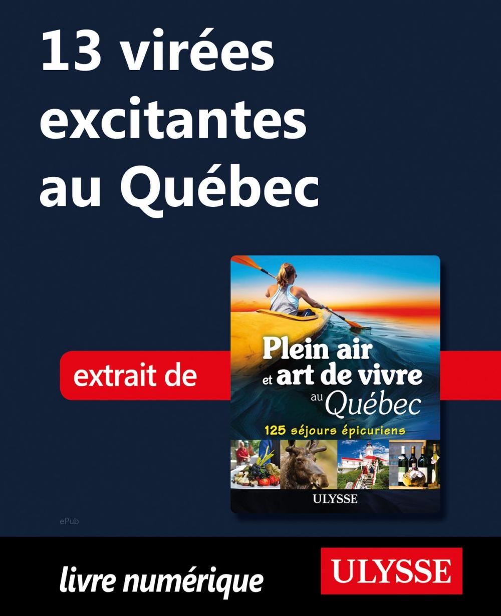 Big bigCover of 13 virées excitantes au Québec