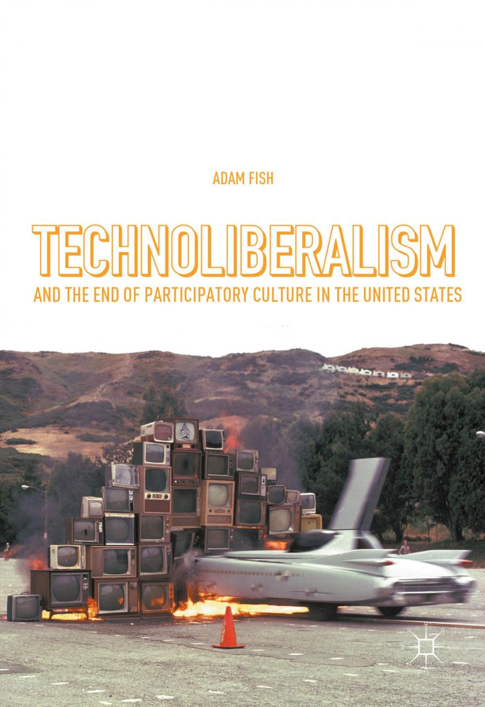 Big bigCover of Technoliberalism and the End of Participatory Culture in the United States
