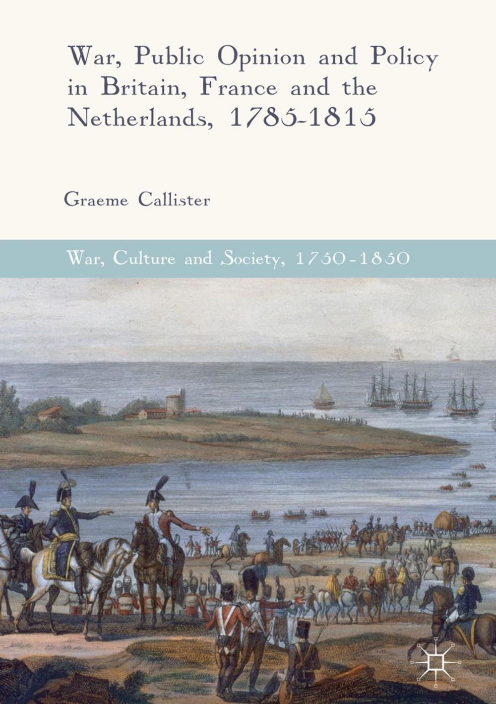 Big bigCover of War, Public Opinion and Policy in Britain, France and the Netherlands, 1785-1815