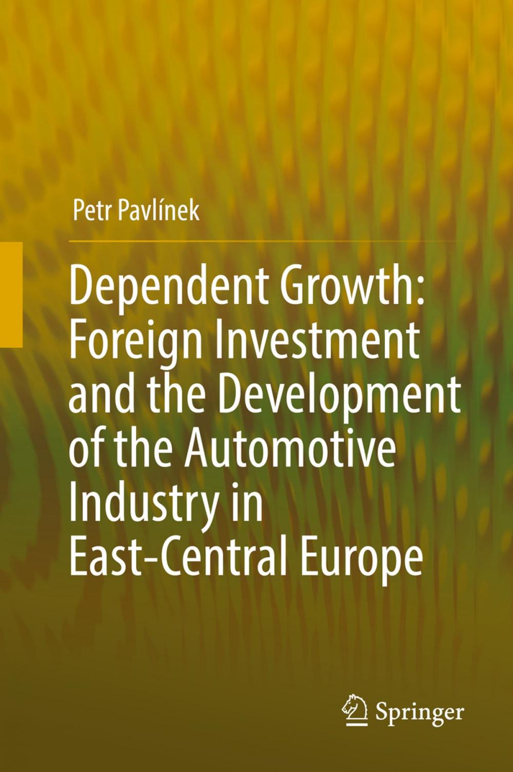 Big bigCover of Dependent Growth: Foreign Investment and the Development of the Automotive Industry in East-Central Europe