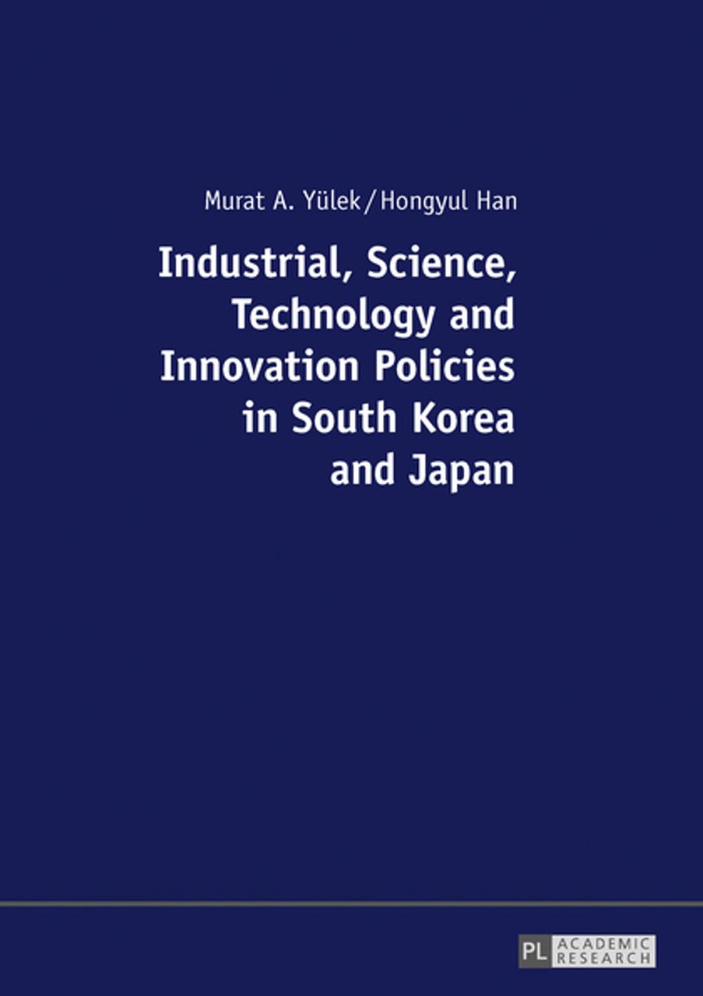 Big bigCover of Industrial, Science, Technology and Innovation Policies in South Korea and Japan