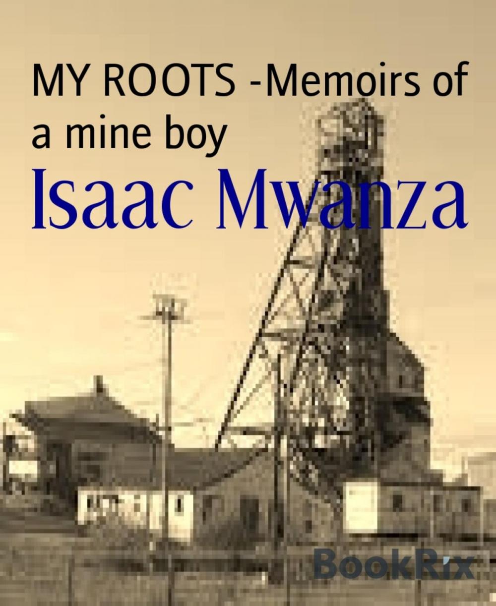 Big bigCover of MY ROOTS -Memoirs of a mine boy