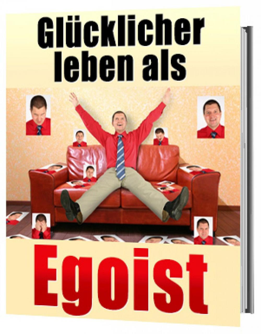 Big bigCover of Glücklicher leben als Egoist, gesunder Egoismus