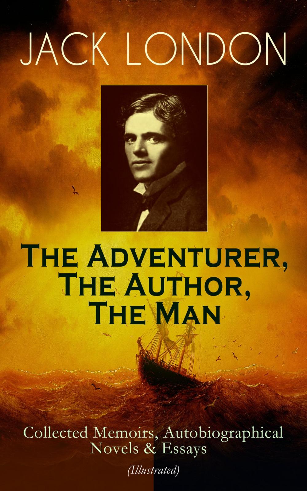 Big bigCover of JACK LONDON - The Adventurer, The Author, The Man: Collected Memoirs, Autobiographical Novels & Essays (Illustrated)