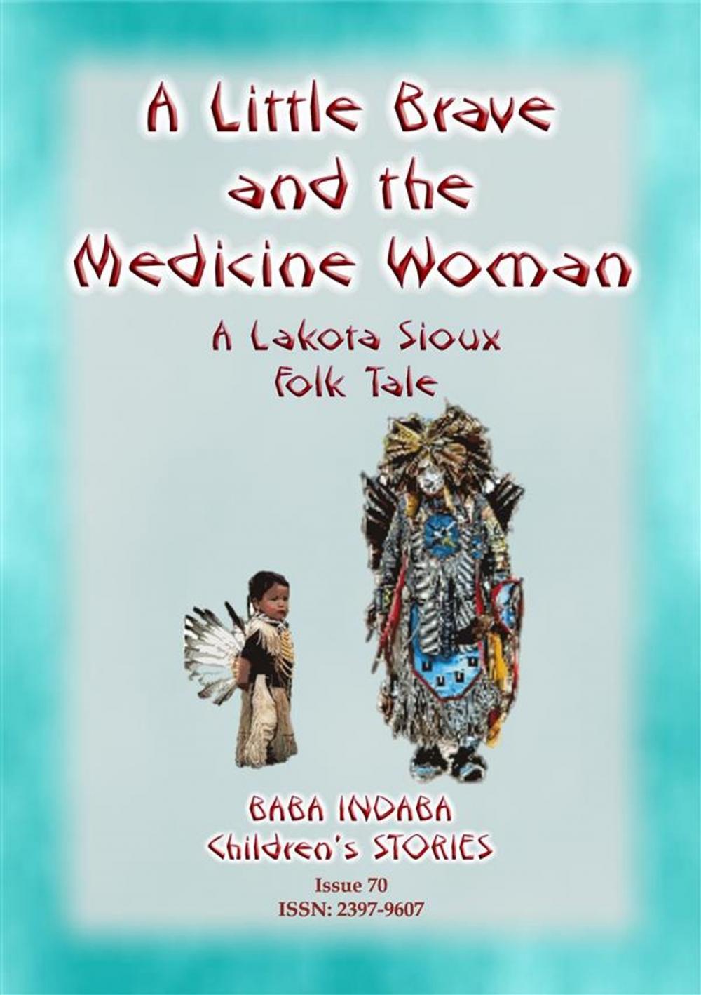 Big bigCover of A LITTLE BRAVE AND THE MEDICINE WOMAN - A Lakota, Sioux Folk Tale