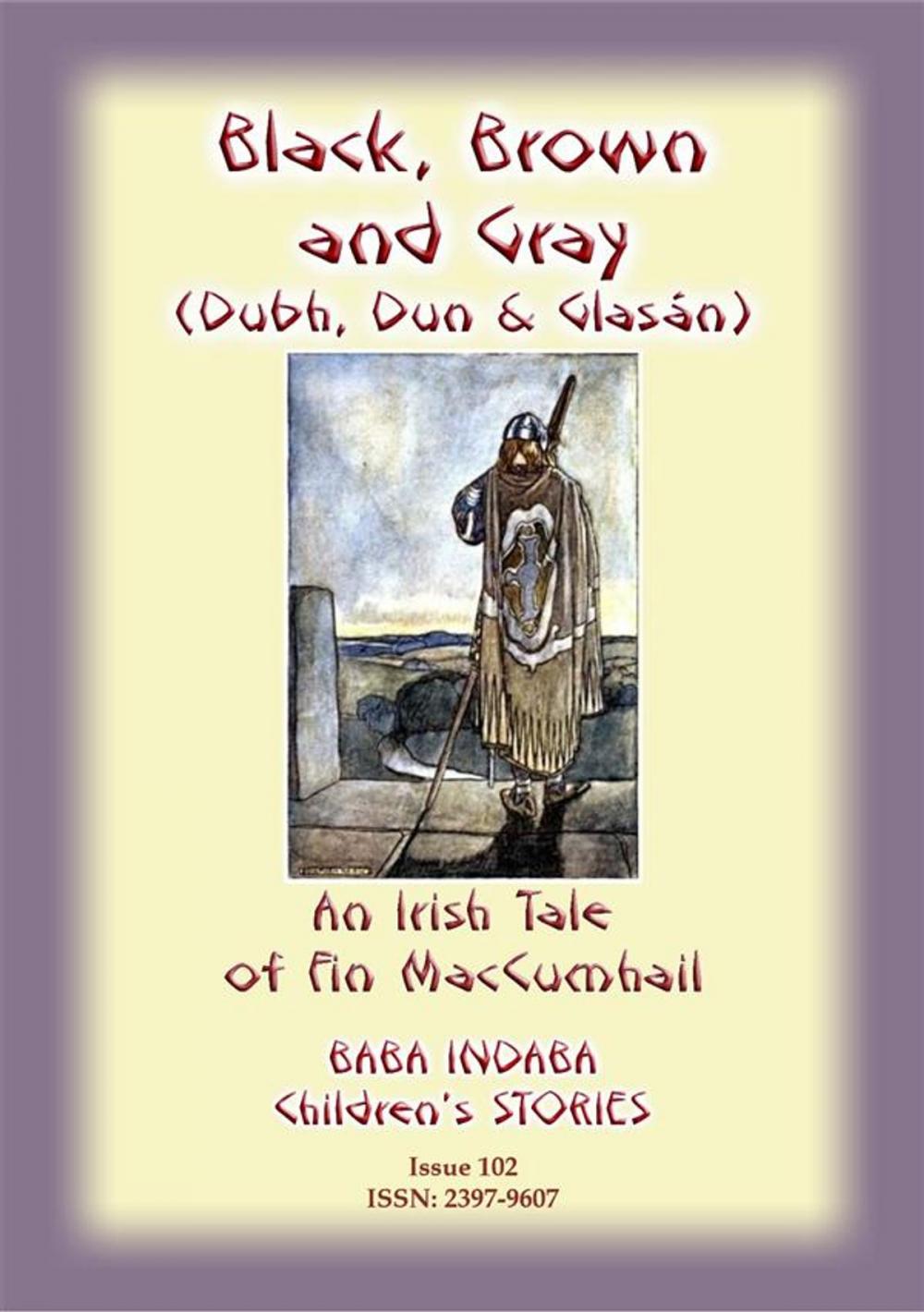 Big bigCover of BLACK BROWN AND GRAY (Dubh, Dun and Glasan) - an Irish legend of Fin MacCumhail