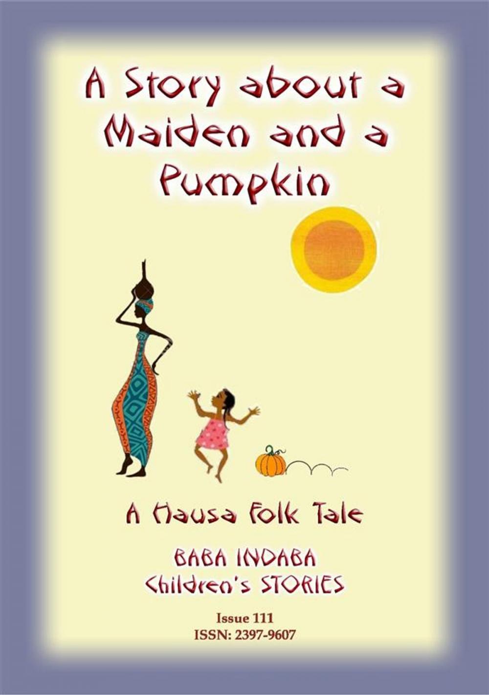 Big bigCover of A STORY ABOUT A MAIDEN AND A PUMPKIN - A West African Children’s Tale