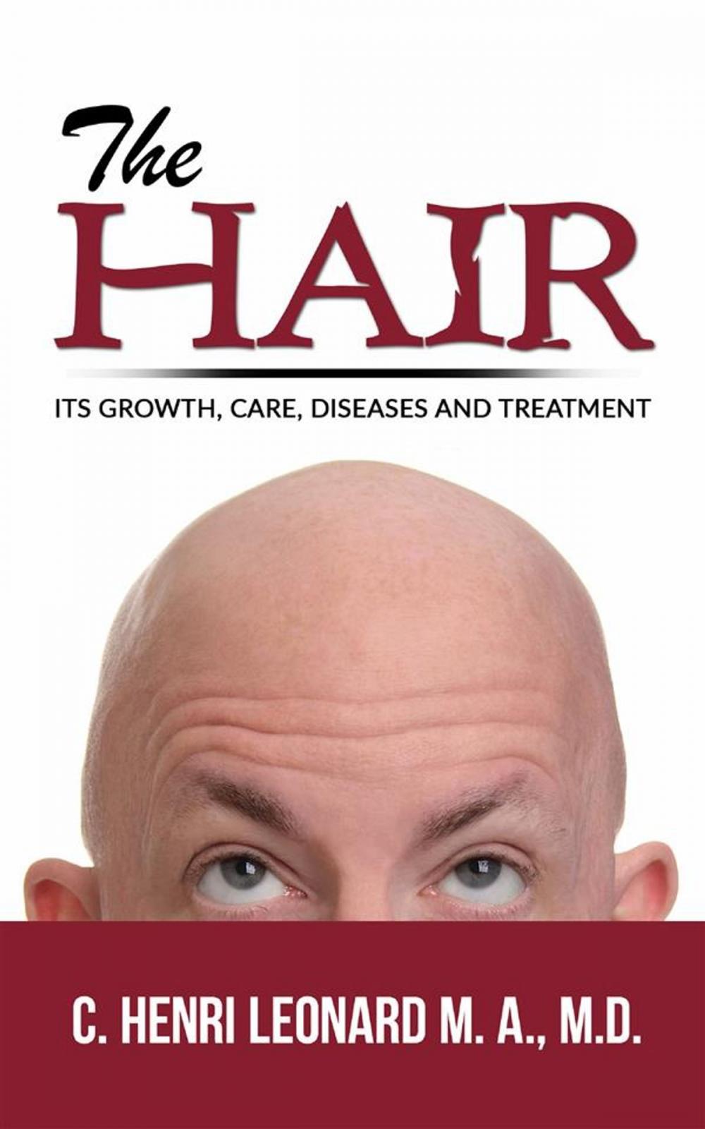 Big bigCover of The hair: its growth, care, diseases and treatment