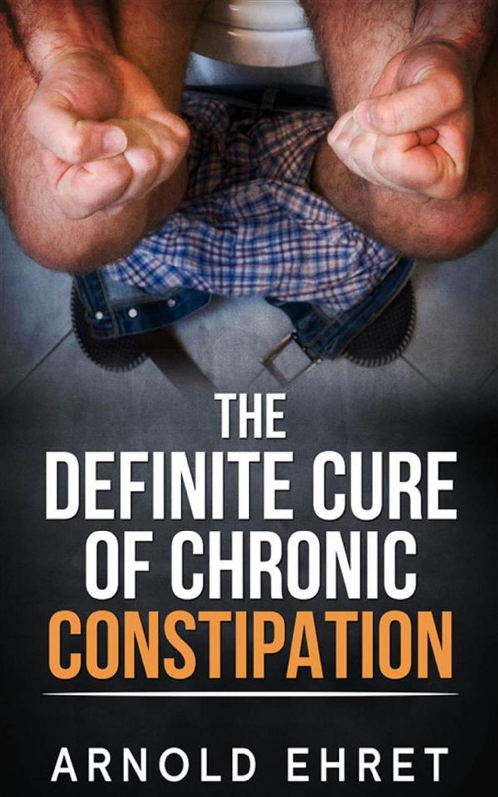 Big bigCover of The Definite Cure of Chronic Constipation