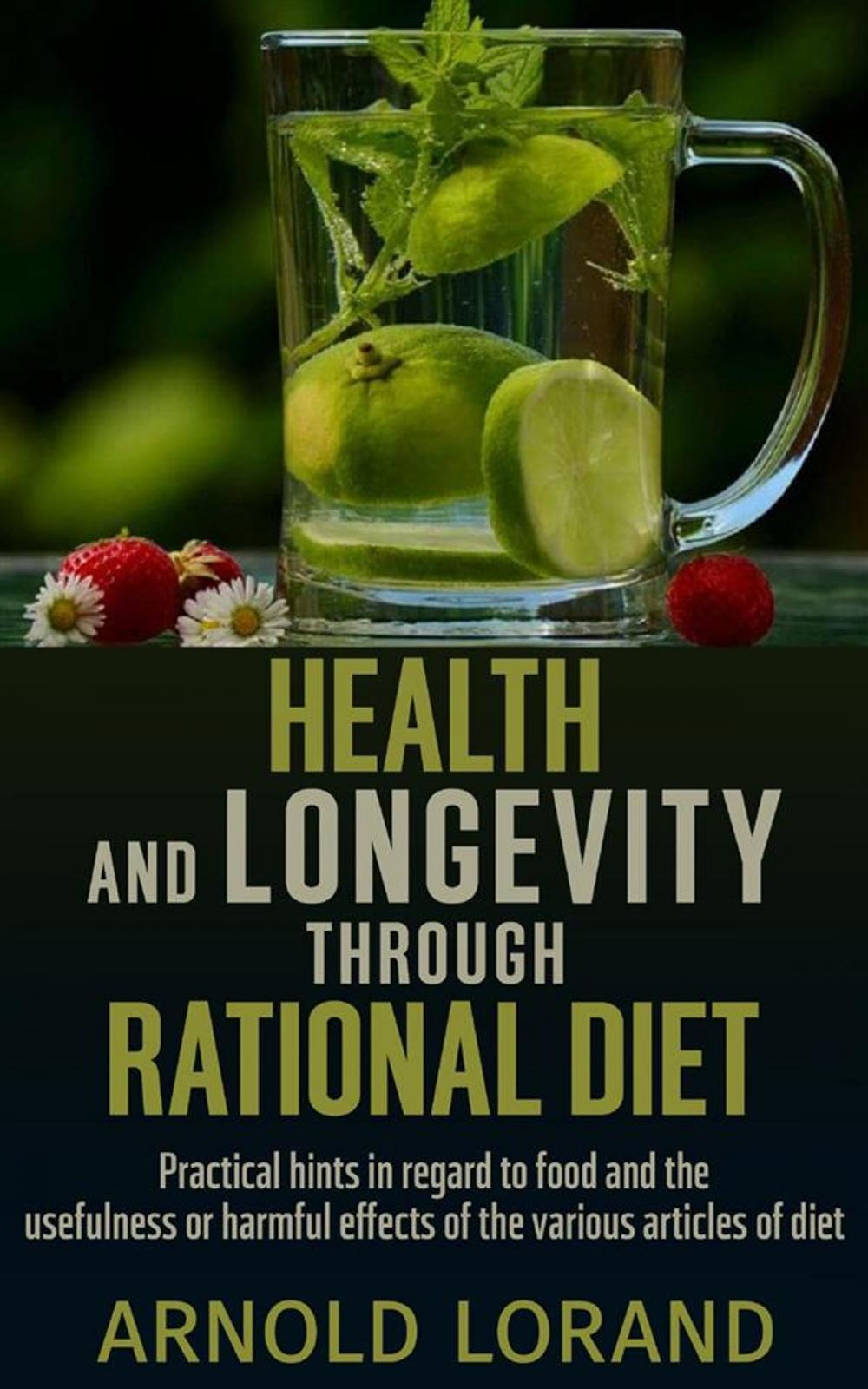 Big bigCover of Health and Longevity through Rational Diet - Practical hints in regard to food and the usefulness or harmful effects of the various articles of diet