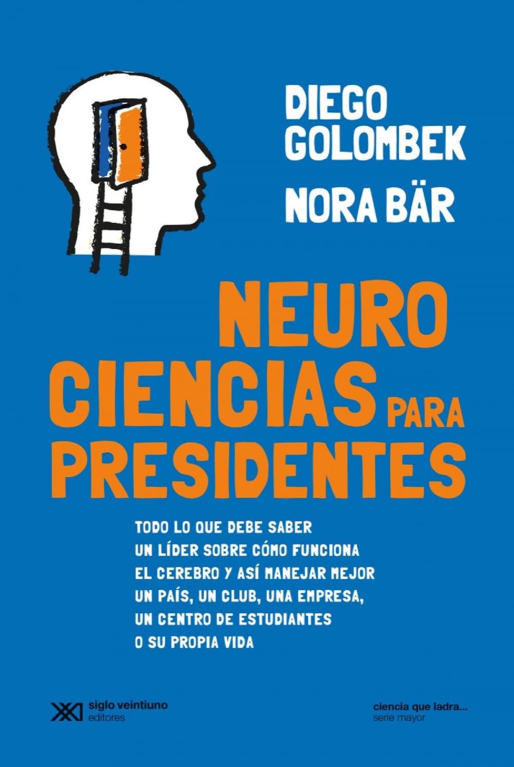 Big bigCover of Neurociencias para presidentes: Todo lo que debe saber un líder sobre cómo funciona el cerebro y así manejar mejor un país, un club, una empresa, un centro de estudiantes o su propia vida