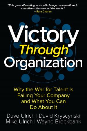 Cover of the book Victory Through Organization: Why the War for Talent is Failing Your Company and What You Can Do about It by Michael R. Ange