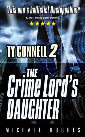 Cover of the book The Crime Lord's Daughter, Book 2 in The Ty Connell Crime Thriller trilogy. by John Harvey