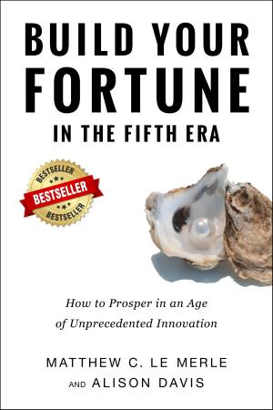 Book cover of Build Your Fortune in the Fifth Era: How to Prosper in an Age of Unprecedented Innovation