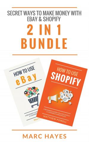 Cover of the book Secret Ways To Make Money with eBay & Shopify (2 in 1 Bundle) by Marc Hayes