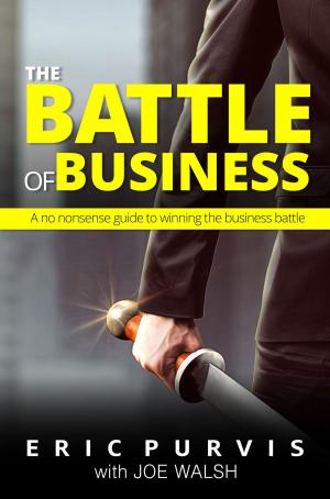 Book cover of The Battle of Business: A No-Nonsense Guide to Winning the Business Battle