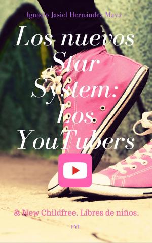 Cover of the book Los nuevos star system: Los youtubers & new childfree. Libres de niños. by Leonardo Benvenuti