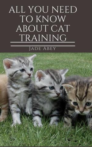 Book cover of All You Need to Know About Cat Training