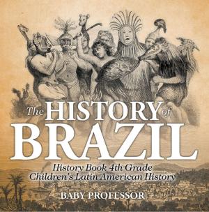 Book cover of The History of Brazil - History Book 4th Grade | Children's Latin American History