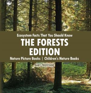 Cover of the book Ecosystem Facts That You Should Know - The Forests Edition - Nature Picture Books | Children's Nature Books by Jupiter Kids