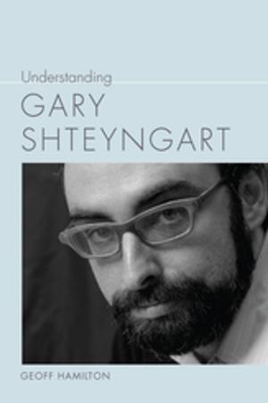 Cover of the book Understanding Gary Shteyngart by Merritt Moseley, Matthew J. Bruccoli