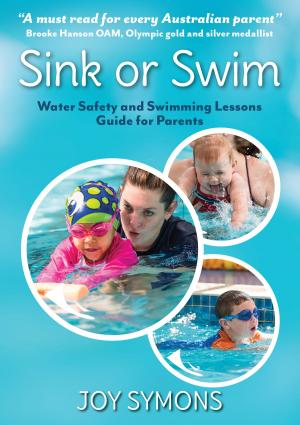 Cover of the book Sink or Swim Water Safety and Swimming Lessons Guide for Parents by Joel Owen & Tarrah Laidman